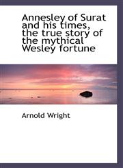 Annesley of Surat and his times, the true story of the mythical Wesley fortune,1117021939,9781117021935