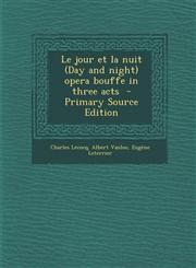 Le Jour Et La Nuit (Day and Night) Opera Bouffe in Three Acts,1289850690,9781289850692
