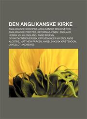 Den anglikanske kirke Anglikanske biskoper, Anglikanske misjonærer, Anglikanske prester, Reformasjonen i England, Henrik VIII av England,1232776653,9781232776659