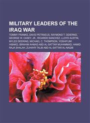Military leaders of the Iraq War Tommy Franks, David Petraeus, Raymond T. Odierno, George W. Casey, Jr., Ricardo Sanchez, Lloyd Austin,1233120131,9781233120130