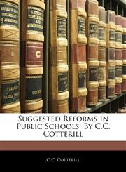 Suggested Reforms in Public Schools By C.C. Cotterill,1141083701,9781141083701