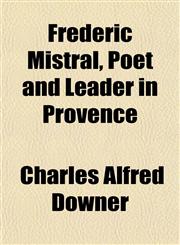 Frédéric Mistral, Poet and Leader in Provence,115224857X,9781152248571