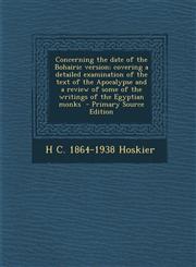 Concerning the Date of the Bohairic Version; Covering a Detailed Examination of the Text of the Apocalypse and a Review of Some of the Writings of the,1287728286,9781287728283
