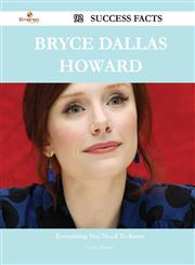 Bryce Dallas Howard 92 Success Facts - Everything You Need to Know about Bryce Dallas Howard,1488548439,9781488548437