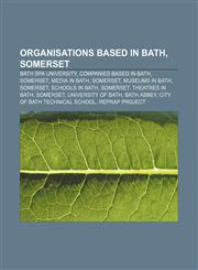 Organisations based in Bath, Somerset Bath Spa University, Companies based in Bath, Somerset, Media in Bath, Somerset, Museums in Bath,1233147609,9781233147601