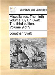 Miscellanies. The ninth volume. By Dr. Swift. The third edition. Volume 9 of 9,1170676871,9781170676875