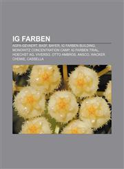 IG Farben Agfa-Gevaert, BASF, Bayer, IG Farben Building, Monowitz concentration camp, IG Farben Trial, Hoechst AG, Viverso, Otto Ambros, Ansco,1155877675,9781155877679