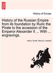 History of the Russian Empire from its foundation by Ruric the Pirate to the accession of the Emperor Alexander II ... With ... engravings.,1241540314,9781241540319
