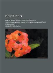Der Krieg; Eine Von Der Haager Gesellschaft Zur Vertheidigung Der Christlichen Religion Gekrönte Preisschrift,1235176975,9781235176975