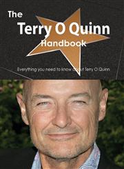 The Terry O Quinn Handbook - Everything You Need to Know about Terry O Quinn,1486473881,9781486473885