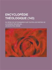 Encyclopedie Theologique; Ou Serie de Dictionnaires Sur Toutes Les Parties de La Science Religieuse ... (143),1236561317,9781236561312