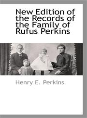 New Edition of the Records of the Family of Rufus Perkins,111331771X,9781113317711