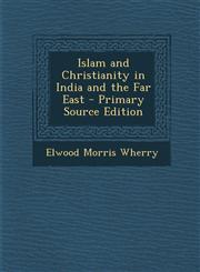 Islam and Christianity in India and the Far East - Primary Source Edition,1287994946,9781287994947