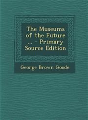 Museums of the Future ...,1287611710,9781287611714