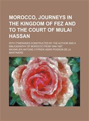 Morocco, Journeys in the Kingdom of Fez and to the Court of Mulai Hassan; With Itineraries Constructed by the Author and a Bibliography of Morocco From 1844-1887,1150153601,9781150153600