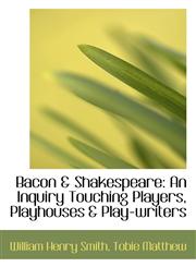 Bacon & Shakespeare An Inquiry Touching Players, Playhouses & Play-writers,1103139975,9781103139972