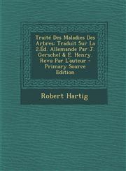 Traité Des Maladies Des Arbres Traduit Sur La 2.Éd. Allemande Par J. Gerschel & E. Henry. Revu Par L'auteur - Primary Source Edition,1293268461,9781293268469