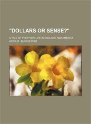 "Dollars or Sense?"; A Tale of Every-Day Life in England and America,1150325313,9781150325311