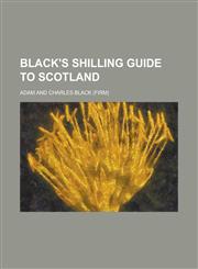 Black's Shilling Guide to Scotland,1236975405,9781236975409