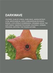 Darkwave Voltaire, Clan of Xymox, Dark Wave, Aaron Detroit, Lycia, Neoclassical, Ikon, Lorin Morgan-Richards, Rogue, Love Spira,1156437067,9781156437063