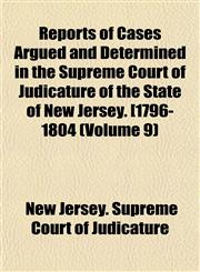 Reports of Cases Argued and Determined in the Supreme Court of Judicature of the State of New Jersey. [1796-1804 (Volume 9),1151753459,9781151753458