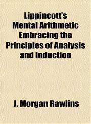 Lippincott's Mental Arithmetic Embracing the Principles of Analysis and Induction,1152388541,9781152388543
