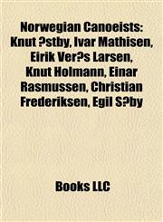 Norwegian Canoeists Knut Østby, Ivar Mathisen, Eirik Verås Larsen, Knut Holmann, Einar Rasmussen, Christian Frederiksen, Egil Søby,1156918049,9781156918043