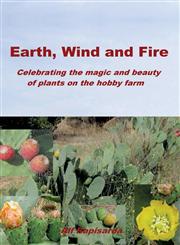 Earth, Wind and Fire Celebrating the Magic and Beauty of Plants on the Hobby Farm,1925171167,9781925171167