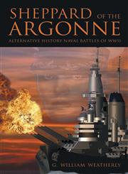 Sheppard of the Argonne Alterative History Naval Battles of WWII,1491731915,9781491731918