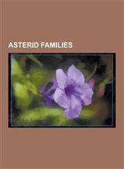 Asterid Families Adoxaceae, Apiaceae, Apocynaceae, Araliaceae, Asteraceae, Boraginaceae, Bruniaceae, Caprifoliaceae, Cardiopteridaceae,,1230614478,9781230614472