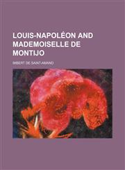 Louis-Napoléon and Mademoiselle de Montijo,1150457341,9781150457340