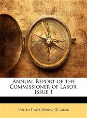 Annual Report of the Commissioner of Labor, Issue 1,1145719899,9781145719897