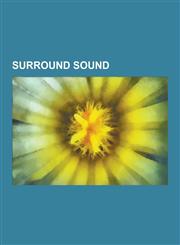 Surround Sound 10.2 Surround Sound, 22.2 Surround Sound, 5.1 Surround Sound, 7.1 Surround Sound, Ambiophonics, Ambisonics, Ambisonic,1230834818,9781230834818