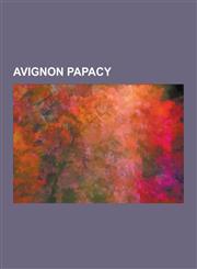 Avignon Papacy Pope Clement V, Pope John XXII, Declaration of Arbroath, Pope Gregory XI, Pope Clement VI, Pope Urban V, Pope Benedict,1230524509,9781230524504