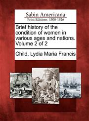 Brief history of the condition of women in various ages and nations. Volume 2 of 2,1275848362,9781275848368