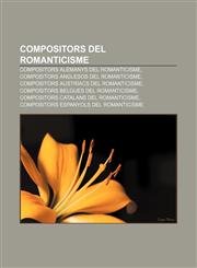 Compositors del Romanticisme Compositors alemanys del Romanticisme, Compositors anglesos del Romanticisme,1233315757,9781233315758