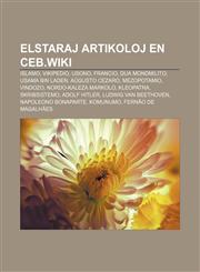 Elstaraj artikoloj en ceb.wiki Islamo, Vikipedio, Usono, Francio, Dua mondmilito, Usama bin Laden, Aŭgusto Cezaro, Mezopotamio, Vindozo, Nordo-Kaleza Markolo, Kleopatra, Skribsistemo, Adolf Hitler, Ludwig van Beethoven, Napoleono Bonaparte,1232973424,9781232973423