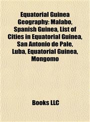 Equatorial Guinea Geography Introduction Malabo, Spanish Guinea, List of Cities in Equatorial Guinea, San Antonio de Palé, Luba,1155446879,9781155446875