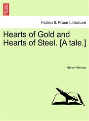 Hearts of Gold and Hearts of Steel. [A tale.],1241084017,9781241084011