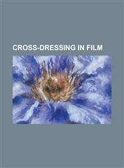 Cross-Dressing in Film Albert Nobbs, Anything for Love, a Woman, Berlin 36, Big Momma's House, Big Momma's House 2, Big Mommas: Like Father,,1156138108,9781156138106