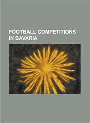 Football Competitions in Bavaria 2. Fussball-Bundesliga Sud (1974-1981), 2nd Amateurliga Bayern, 2nd Oberliga Sud, Bavarian Cup, Bavarian Football Le,1230793380,9781230793382
