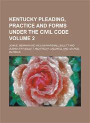 Kentucky Pleading, Practice and Forms Under the Civil Code Volume 2,1230090649,9781230090641