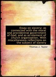 Essay on slavery; as connected with the moral and providential government of God; and as an element,1115502581,9781115502580