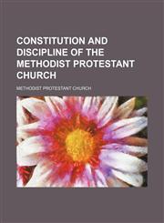 Constitution and discipline of the Methodist Protestant Church,1151528331,9781151528339