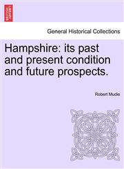 Hampshire its past and present condition and future prospects. VOL. I,1241605238,9781241605230