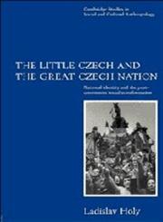The Little Czech and the Great Czech Nation National Identity and the Post-Communist Transformation of Society,0521555841,9780521555845