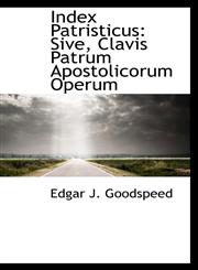 Index Patristicus Sive, Clavis Patrum Apostolicorum Operum,1103005510,9781103005512