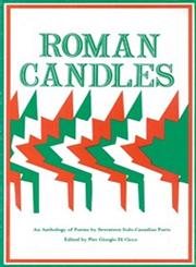 Roman Candles An Anthology of Poems by Seventeen Italo-Canadian Poets,0888820305,9780888820303