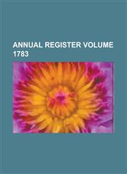Annual Register Volume 1783,1236899598,9781236899590