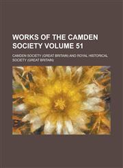 Works of the Camden Society Volume 51,1234131218,9781234131210